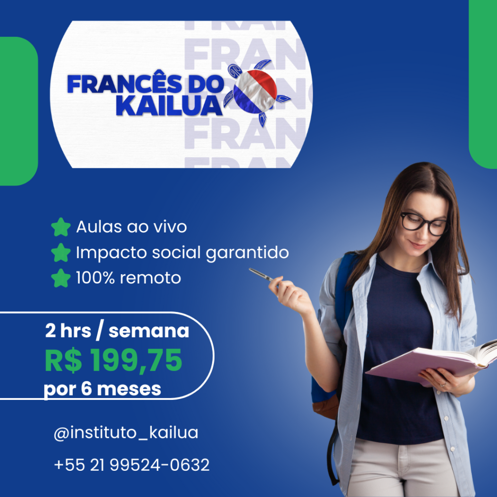 Imagem promocional do curso 'Francês do Kailua'. Uma jovem estudante com óculos, mochila e livro nas mãos representa o público do curso. O texto destaca os benefícios: aulas ao vivo, impacto social garantido e ensino 100% remoto. O plano oferecido é de 2 horas por semana por R$ 199,75 para 6 meses. Contato: @instituto_kailua e telefone +55 21 99524-0632.